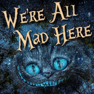 We're All Mad Here